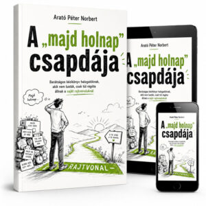 A „majd holnap” csapdája - Barátságos kézikönyv halogatóknak, akik nem lusták, csak túl régóta állnak a saját rajtvonaluknál